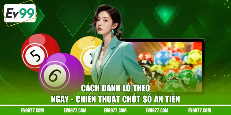 cách đánh lô theo ngày