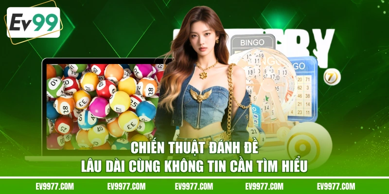Chiến thuật đánh đề lâu dài cùng không tin cần tìm hiểu