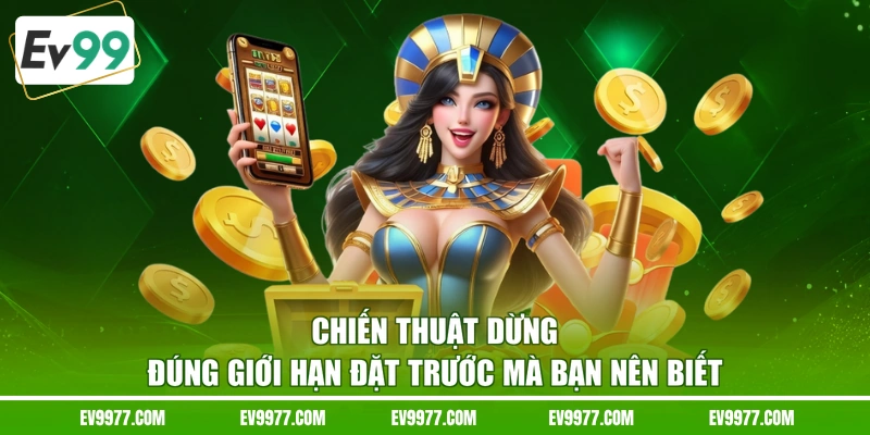 Chiến thuật dừng đúng giới hạn đặt trước mà bạn nên biết