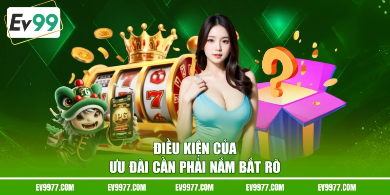 Điều kiện của ưu đãi cần phải nắm bắt rõ