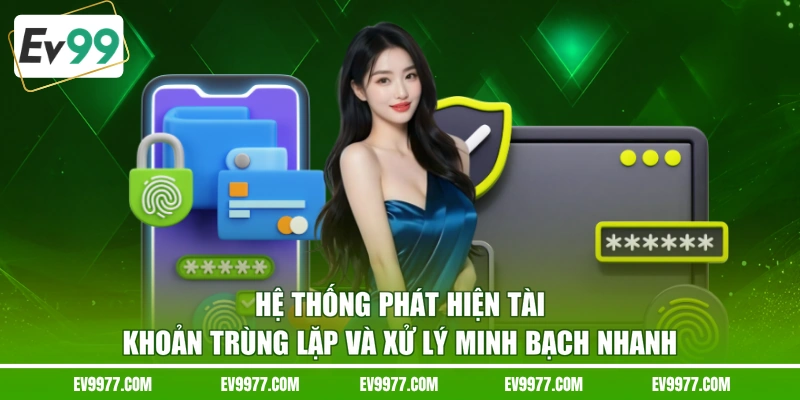 Hệ thống phát hiện tài khoản trùng lặp và xử lý minh bạch nhanh