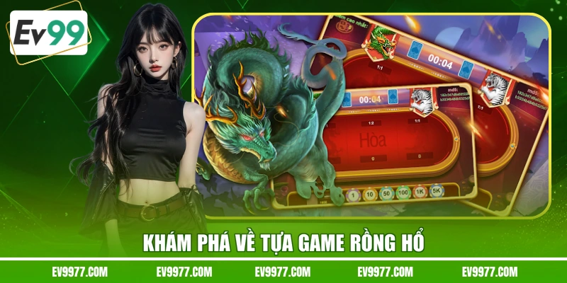 Khám phá về tựa game Rồng Hổ