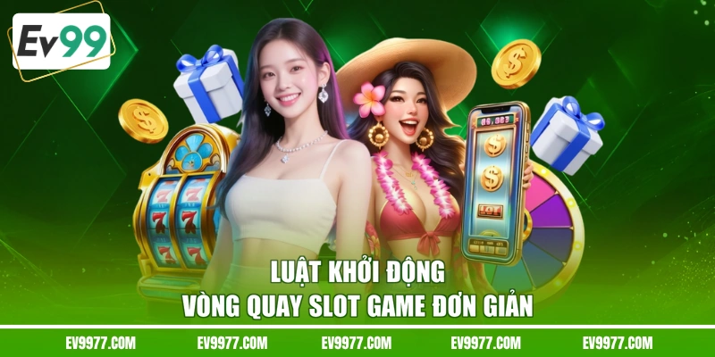 Luật khởi động vòng quay slot game đơn giản