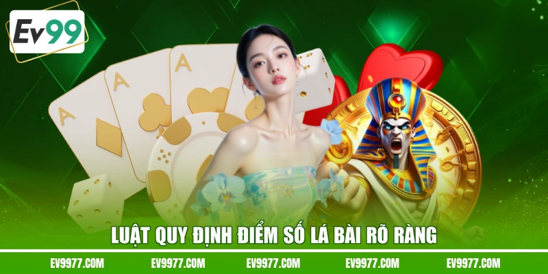 Luật quy định điểm số lá bài rõ ràng