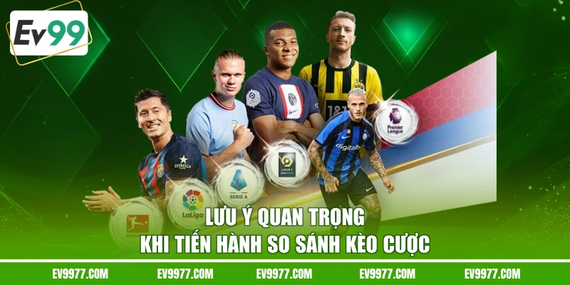 Lưu ý quan trọng khi tiến hành so sánh kèo cược
