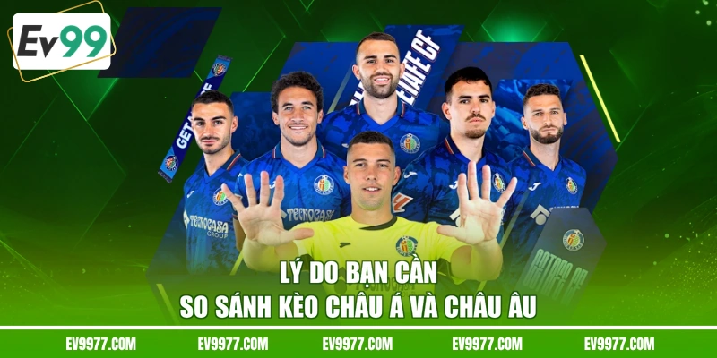 Lý do bạn cần so sánh kèo châu Á và châu Âu