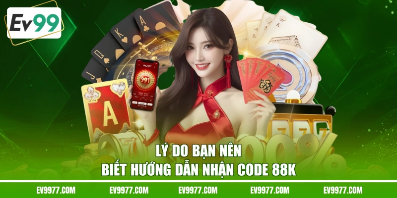 Lý do bạn nên biết hướng dẫn nhận code 88K
