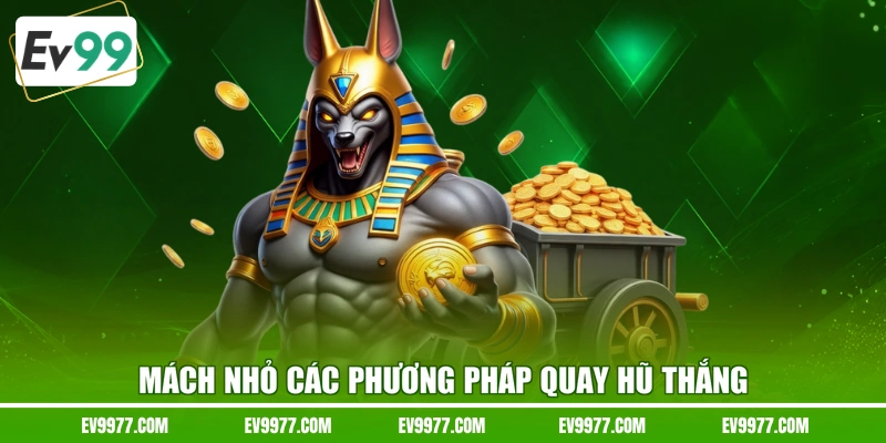 Mách nhỏ các phương pháp quay hũ thắng