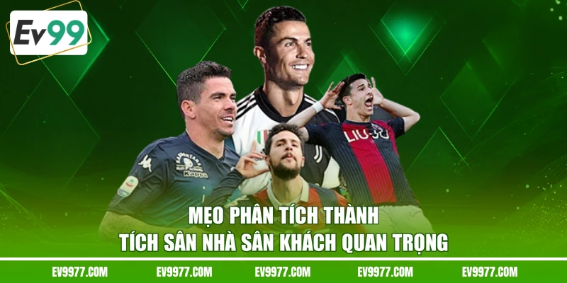 Mẹo phân tích thành tích sân nhà sân khách quan trọng