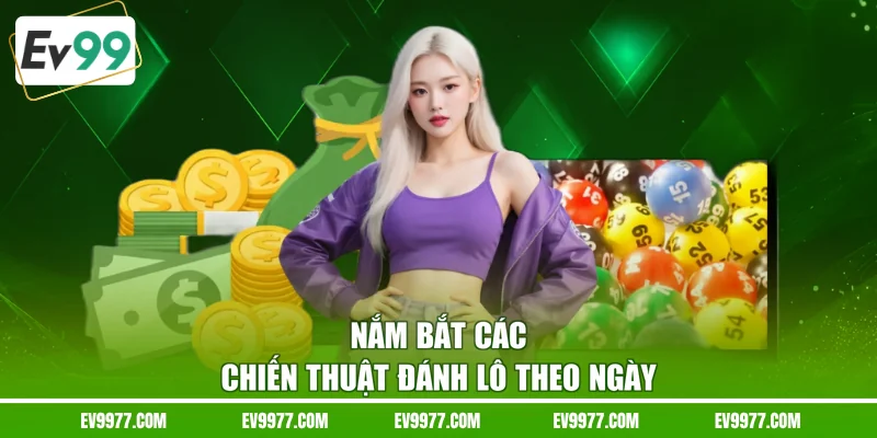 Nắm bắt các chiến thuật đánh lô theo ngày