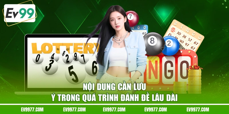 Nội dung cần lưu ý trong quá trình đánh đề lâu dài