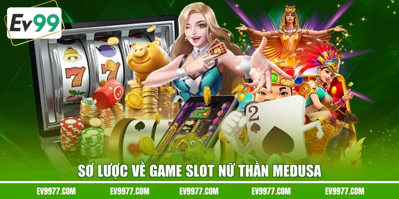 Sơ lược về game slot nữ thần Medusa