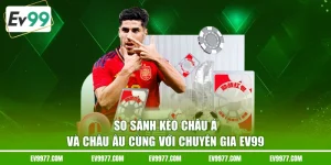 so sánh kèo châu Á và châu Âu