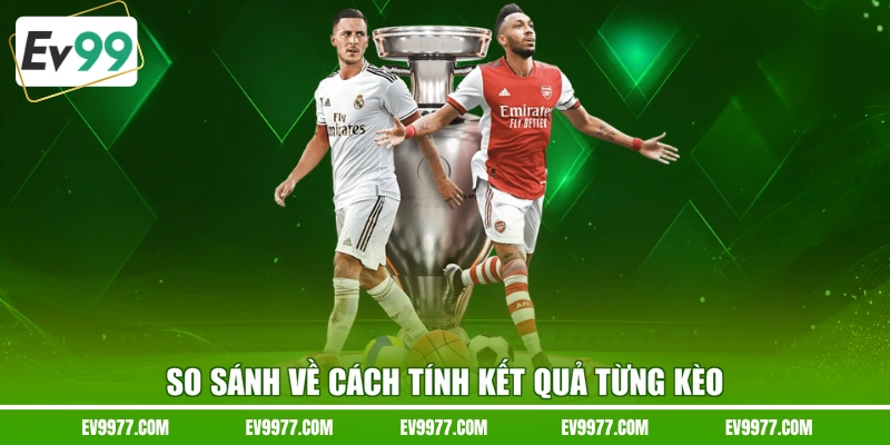 So sánh về cách tính kết quả từng kèo