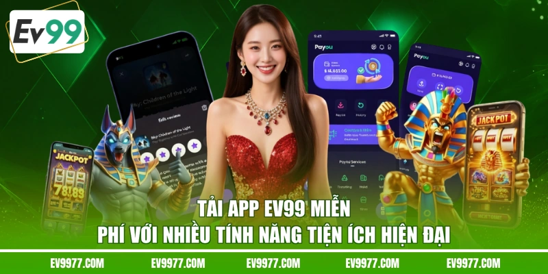 Tải app EV99 miễn phí với nhiều tính năng tiện ích hiện đại