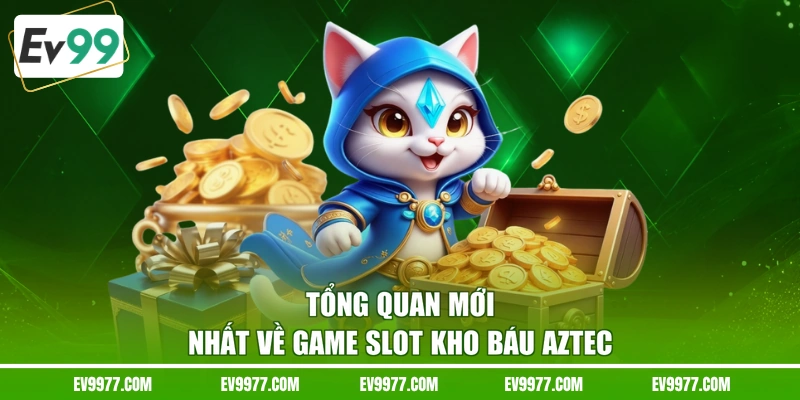 Tổng quan mới nhất về game slot kho báu Aztec