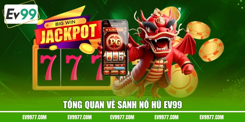 Tổng quan về sảnh nổ hũ EV99