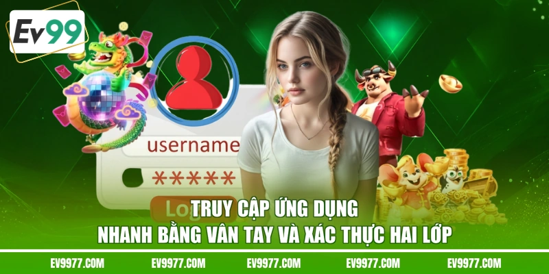 Truy cập ứng dụng nhanh bằng vân tay và xác thực hai lớp