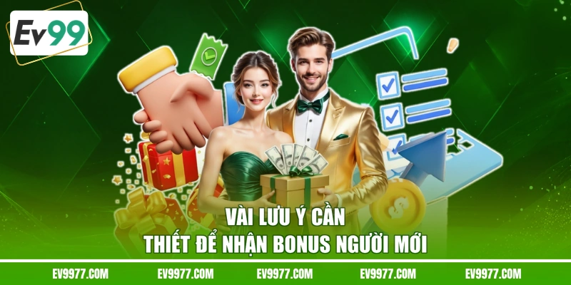 Vài lưu ý cần thiết để nhận bonus người mới