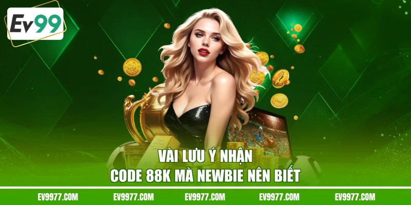 Vài lưu ý nhận code 88K mà newbie nên biết