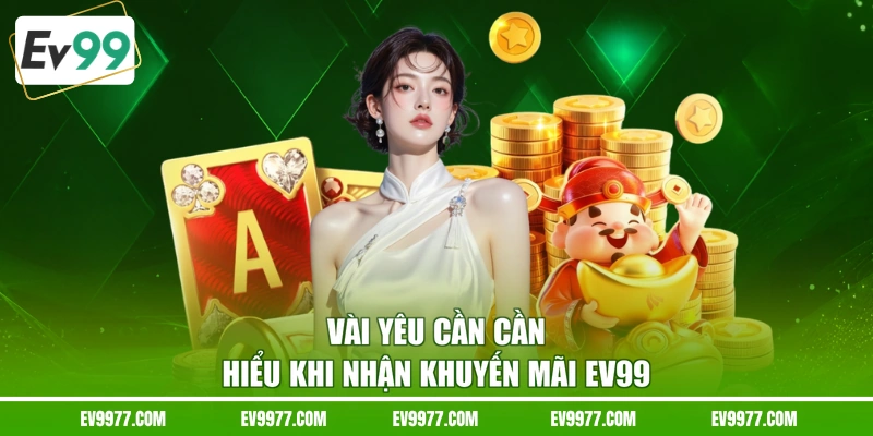 Vài yêu cần cần hiểu khi nhận khuyến mãi EV99