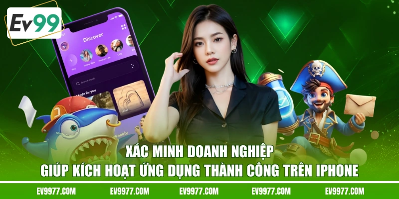Xác minh doanh nghiệp giúp kích hoạt ứng dụng thành công trên iPhone