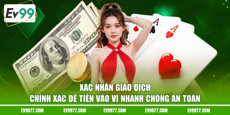Xác nhận giao dịch chính xác để tiền vào ví nhanh chóng an toàn