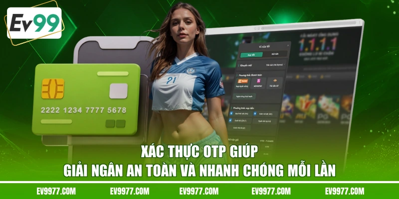 Xác thực OTP giúp giải ngân an toàn và nhanh chóng mỗi lần