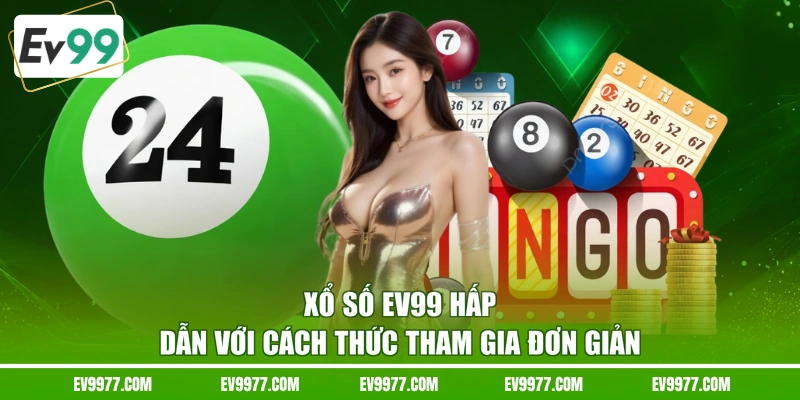  Xổ số EV99 hấp dẫn với cách thức tham gia đơn giản
